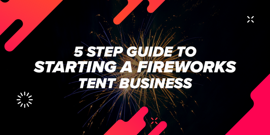 5 Step Guide to Starting a Fireworks Tent Business