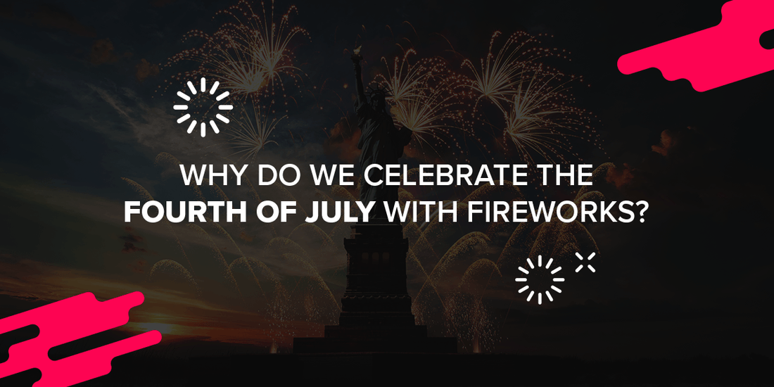 Why Do We Celebrate the Fourth of July With Fireworks?