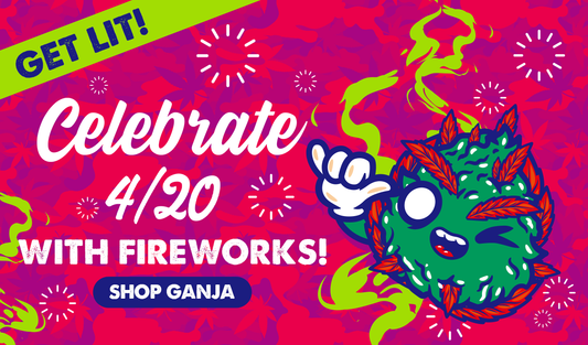 CELEBRATE 4/20 WITH FIREWORKS, BRUH!